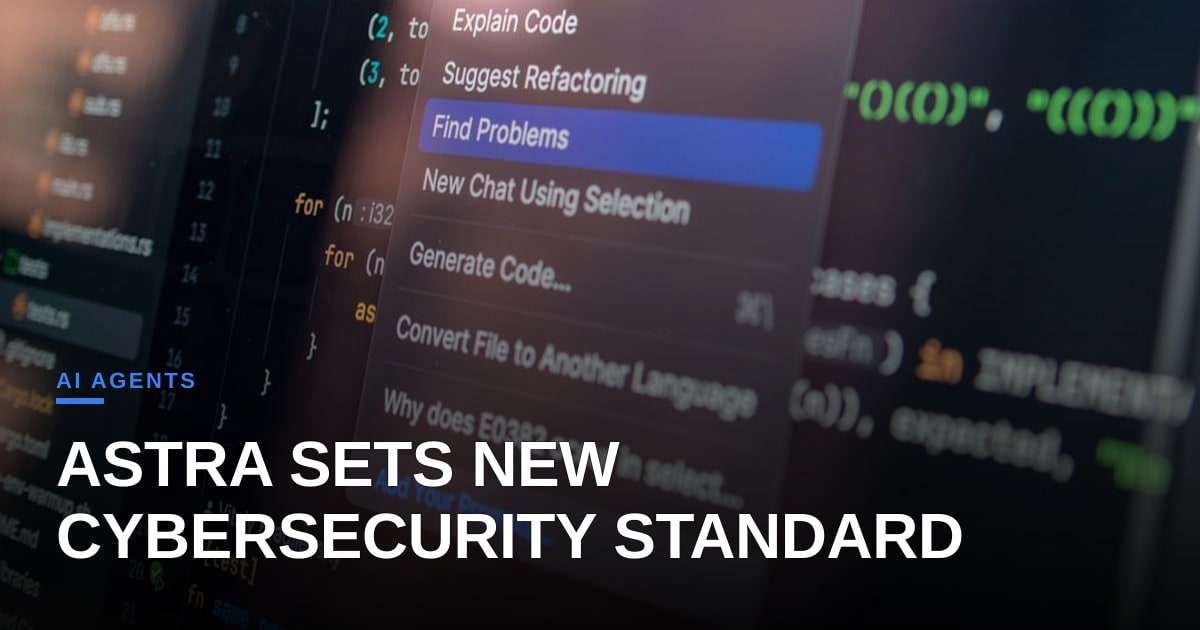 Astra’s Critical Cybersecurity Milestone: What It Means for Agent Development