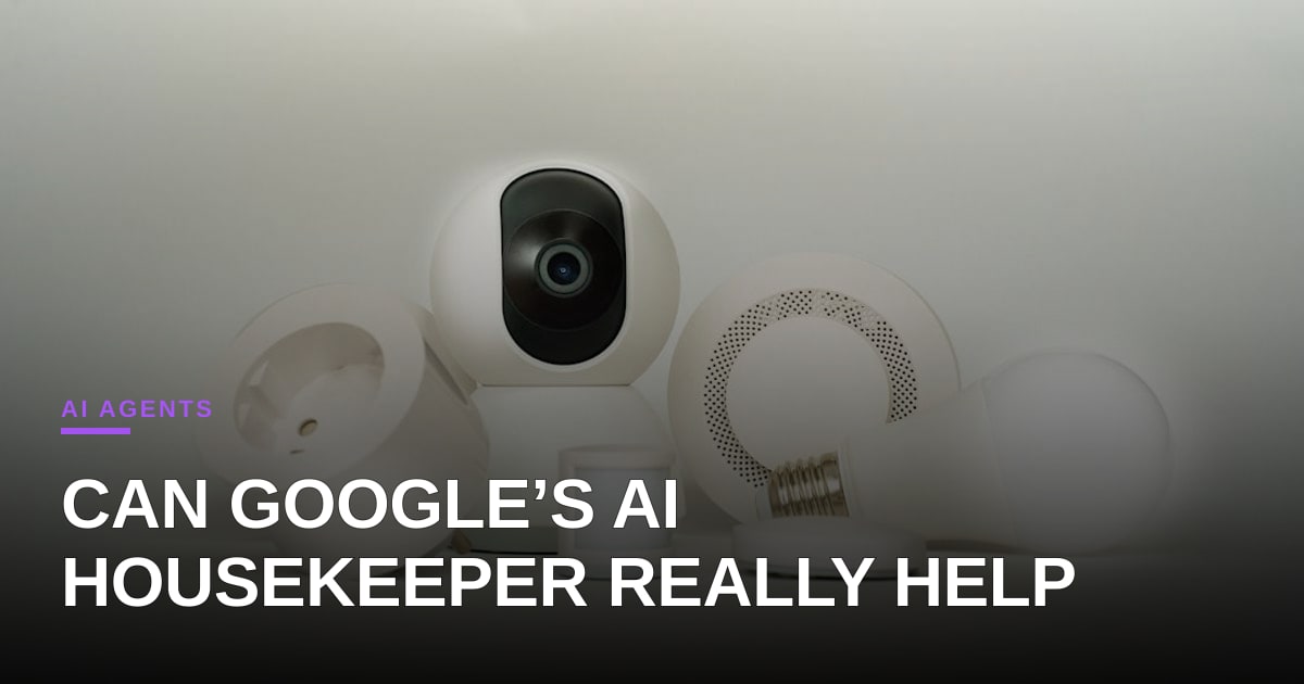 Google’s ‘CC’ Agent Tries to Run Your Household—A Reality Check