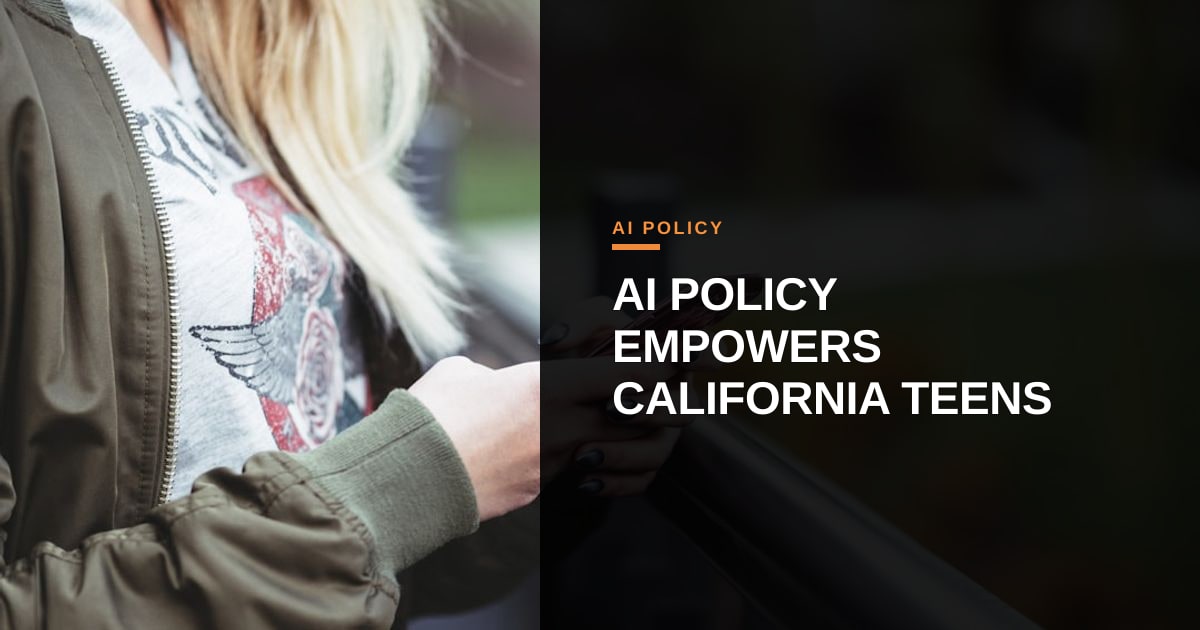When AI Policy Meets Teen Empowerment: California’s Bold Step Forward