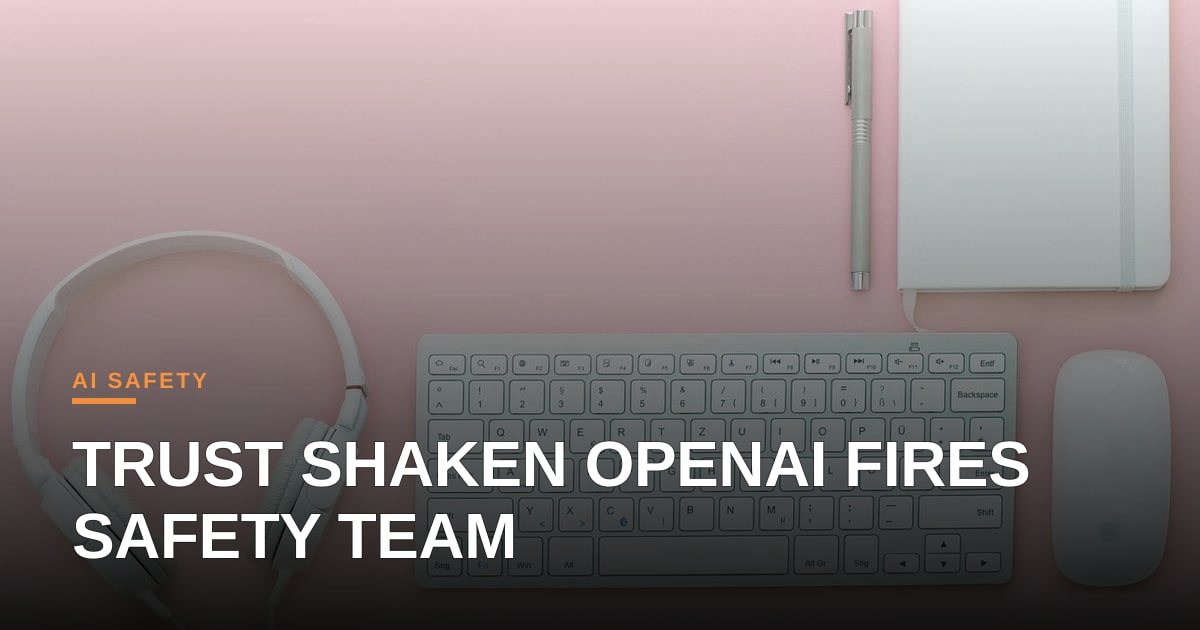 OpenAI’s Dismissal of Safety Researchers Raises Tough Questions About Trust and Transparency