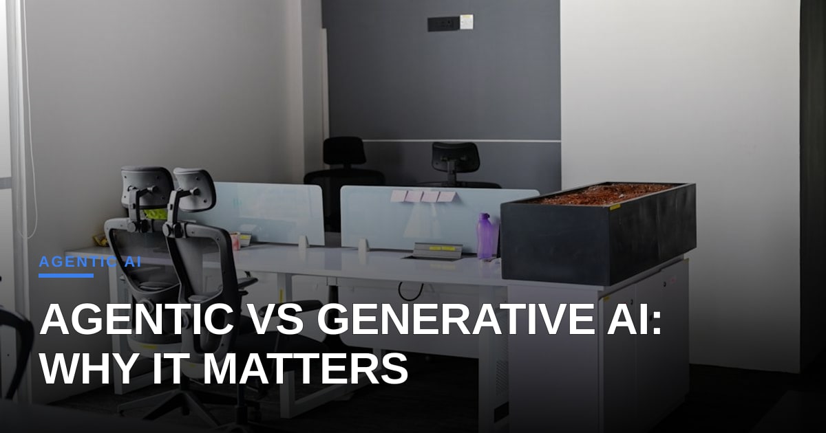 Agentic AI vs. Generative AI: Why the Distinction Matters for Automation Teams