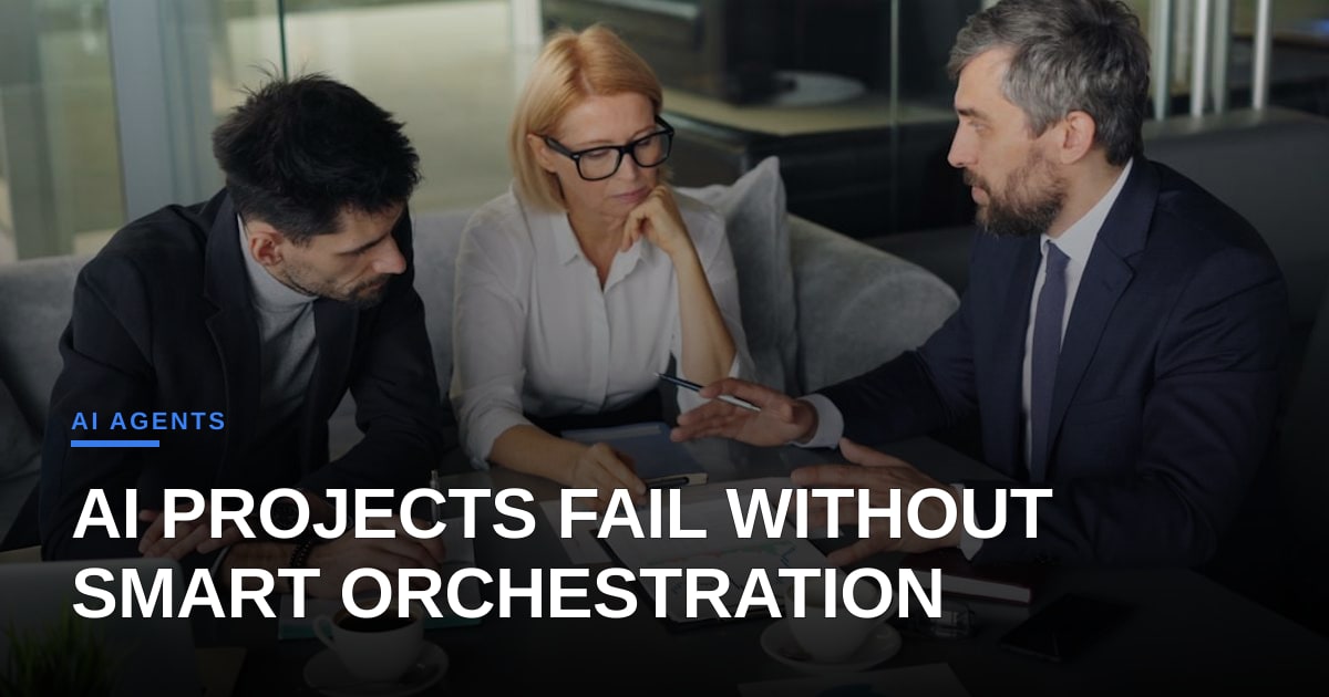 Why 95% of AI Projects Fail Before Scaling—And How Agentic Orchestration Fixes It