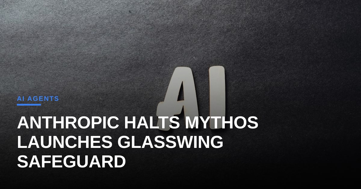 Anthropic Pulls the Plug on Claude Mythos, Launches Project Glasswing to Contain AI Cyber Risks
