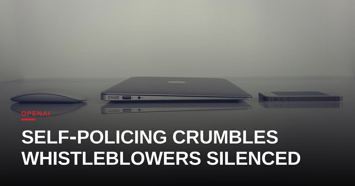 OpenAI’s Self‑Policing Promise Crumbles as Whistleblowers Are Dismissed