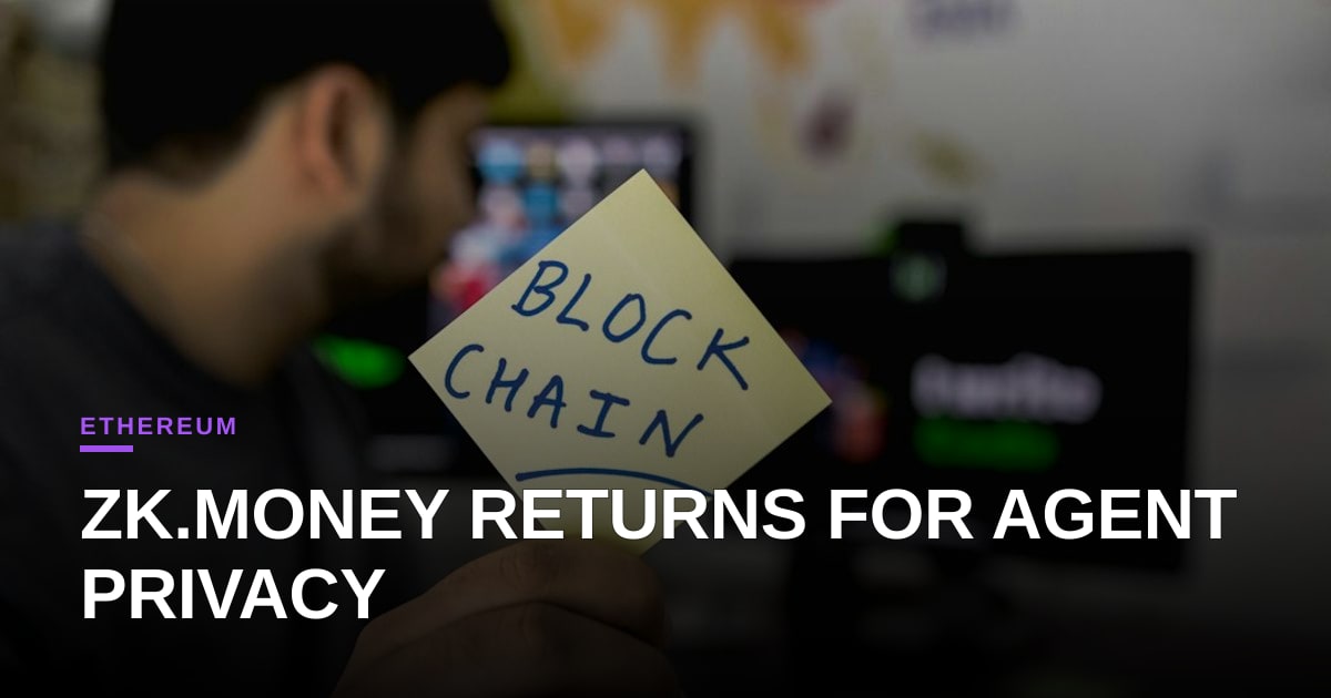 On-Chain Stealth: zk.money's Return Unlocks New Possibilities for Autonomous Agents