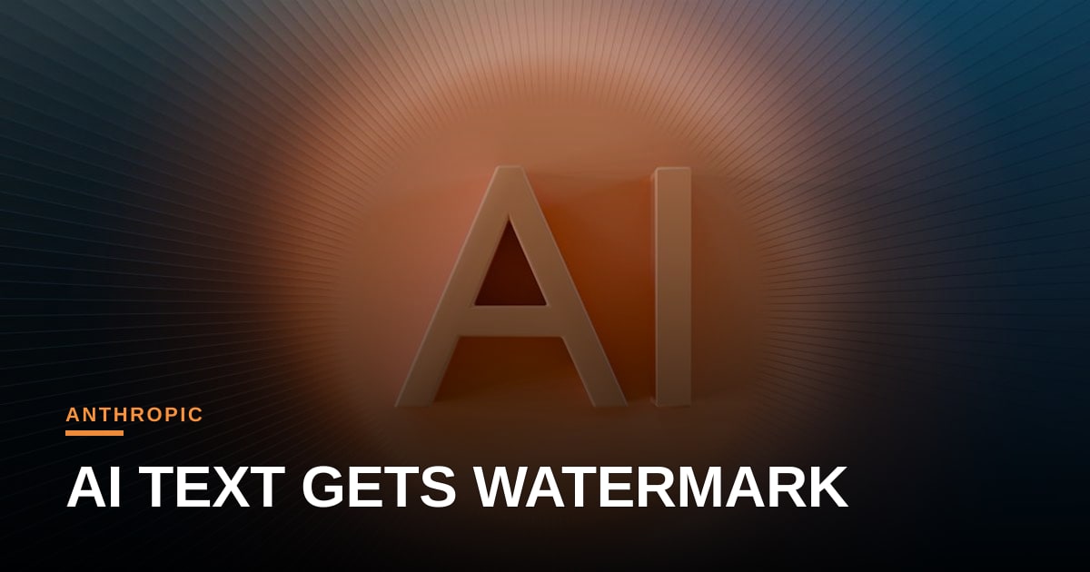 Anthropic Adds Watermarking to AI-Generated Text to Boost Trust and Reduce Customer Friction