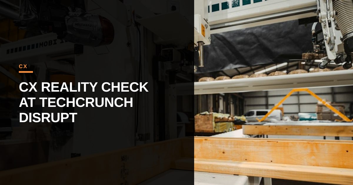 Beyond Deflection: The CX Reality Check at TechCrunch Disrupt