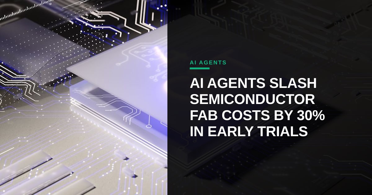 AI Agents Slash Semiconductor Fab Costs by 30% in Early Trials
