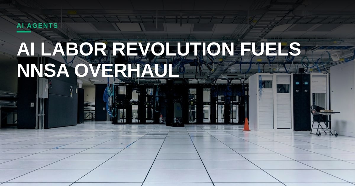 Mission-Critical Modernization: How NNSA’s Digital Overhaul Signals a New Era for AI Labor