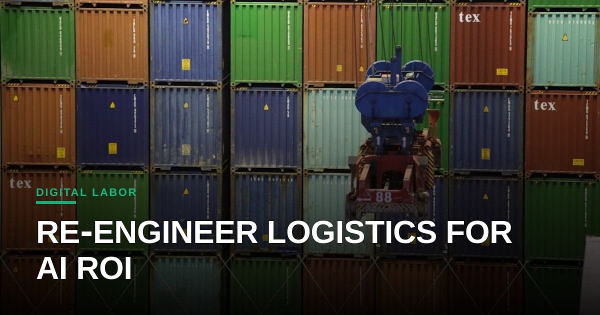 The ROI of Digital Labor: Why AI in Logistics Requires Structural Re-Engineering