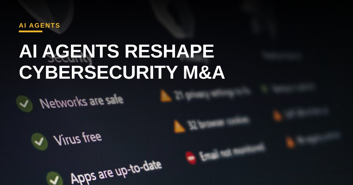 AI Agents Demand a New Security Playbook: The Emerging M&A Landscape