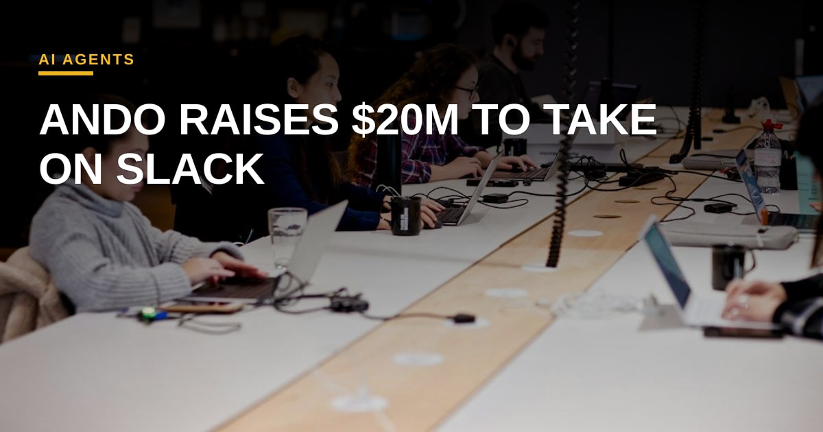 Ando Secures $20M to Challenge Slack with Agent-Native Collaboration