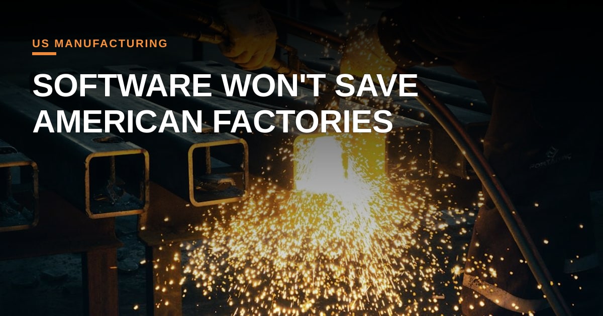 The Quiet Revolution in American Factories: Why Software Won't Save Manufacturing