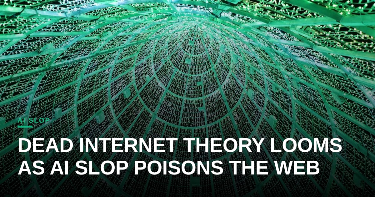 Dead Internet Theory Looms as AI Slop Poisons the Web