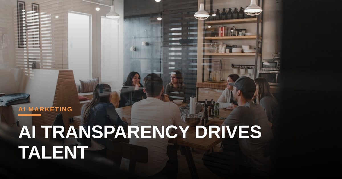 Transparency in AI-Driven Marketing: A New Lever for Talent Attraction