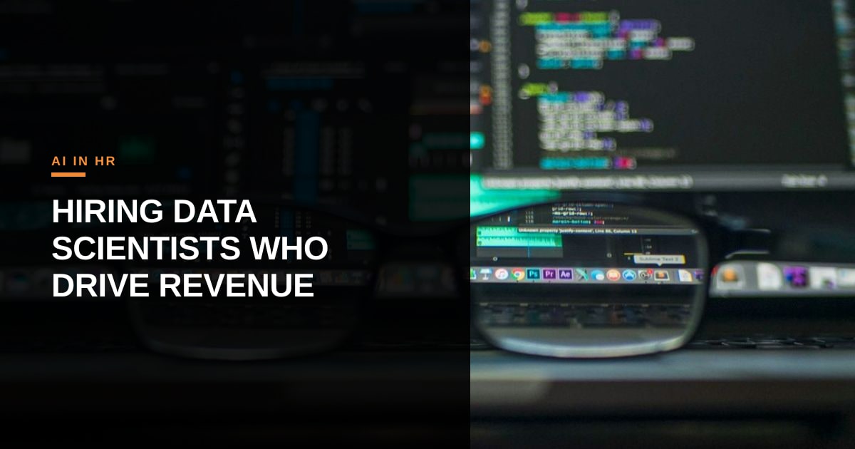 Beyond the Algorithm: Hiring Data Scientists Who Drive Revenue, Ethically