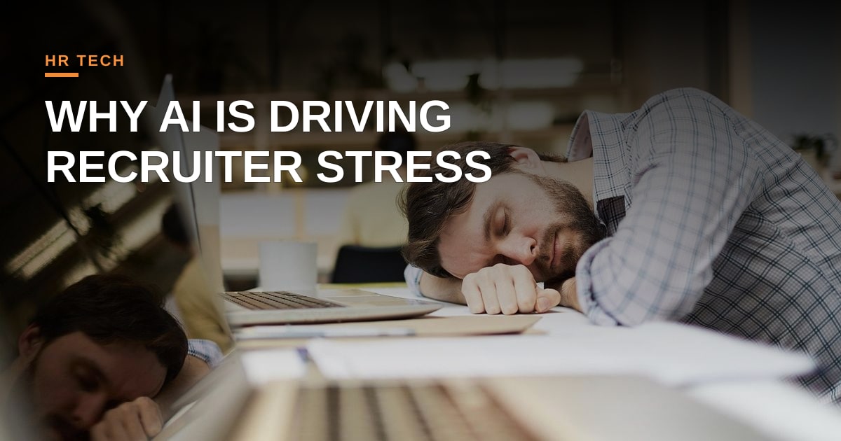 Why AI Has Become the Leading Cause of Recruiter Stress