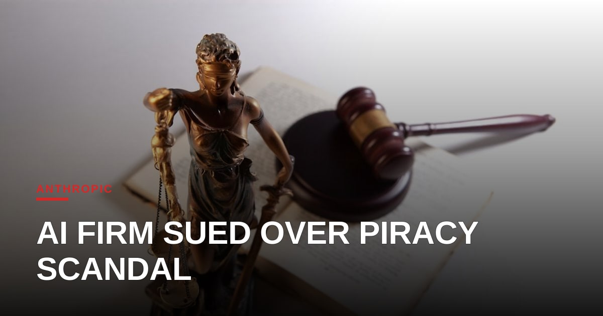 Anthropic Faces Copyright Lawsuit Over Internal Piracy Discussions