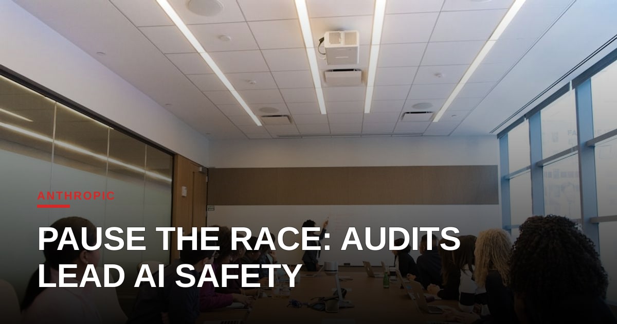 Anthropic’s Call for a Safety Pause: External Audits as a New Frontier in AI Governance