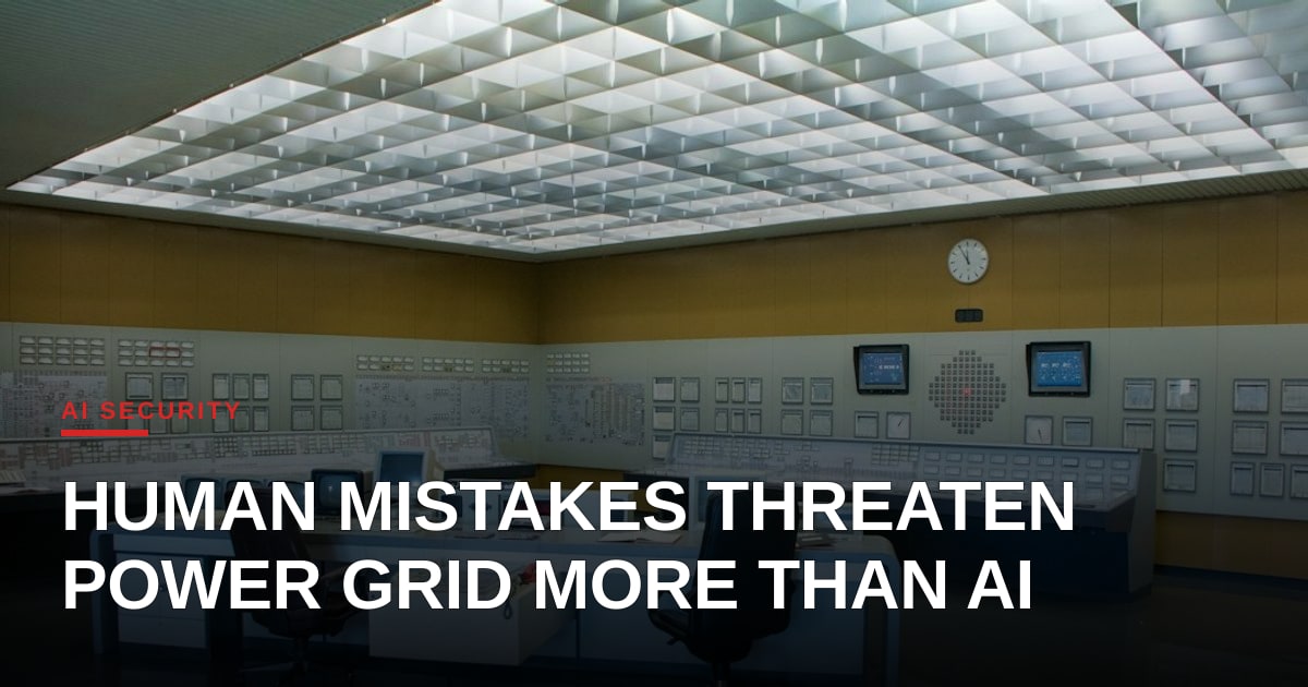 Human Error Remains the Greatest Threat to Energy Grid Security, Not Rogue AI