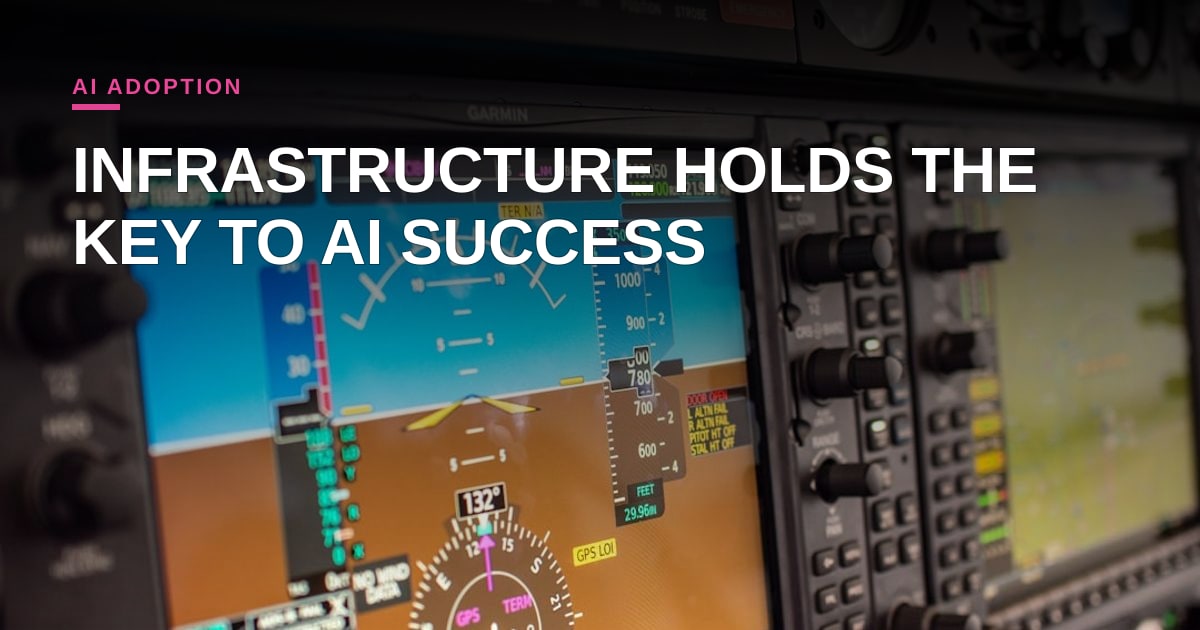 Why AI Pilots Fail and How Infrastructure Wins the Battle for Enterprise Adoption