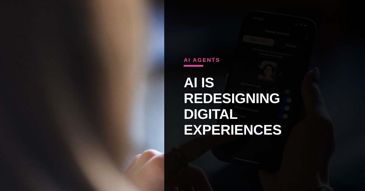 Why AI Agents Are Forcing a Reset on How We Build Digital Experiences