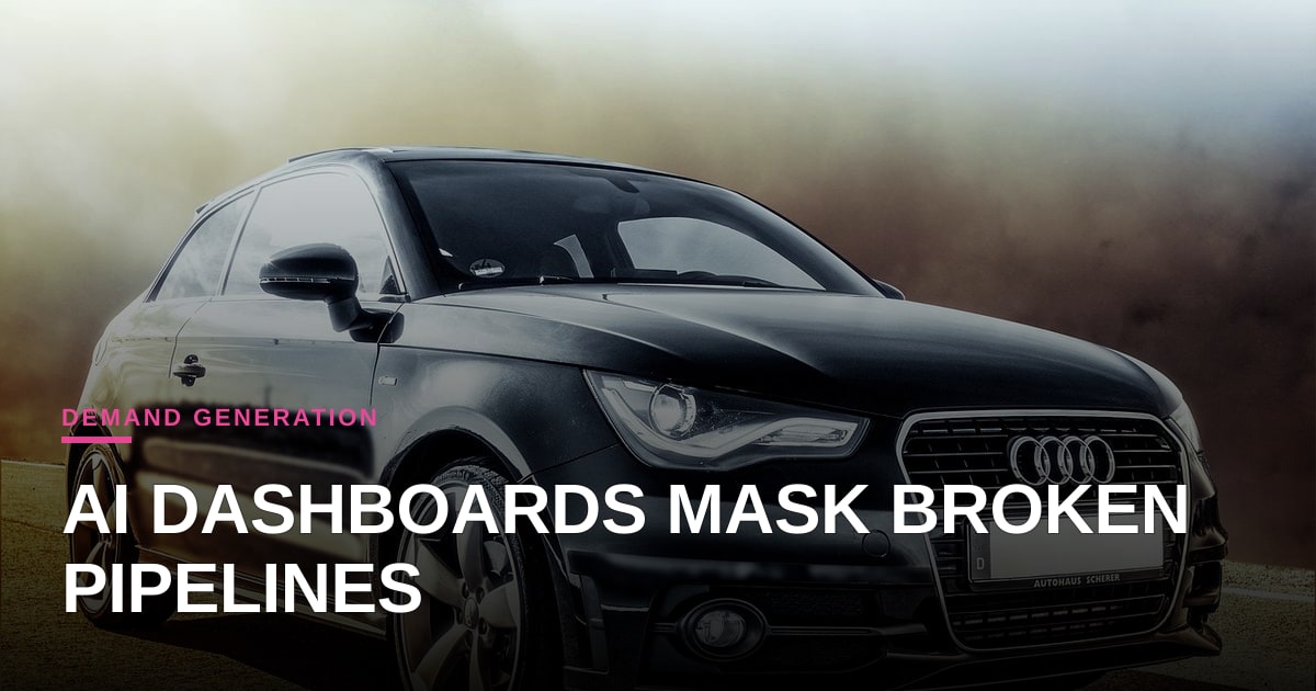 The Mirage of AI-Driven Demand Gen: Why Glossy Dashboards Are Masking Broken Pipelines