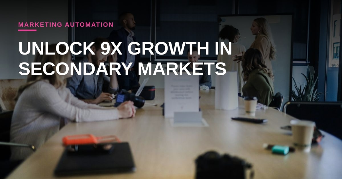 Why Generic B2B Nurtures Fail in Secondary Markets: The 9x Lead Gen Playbook