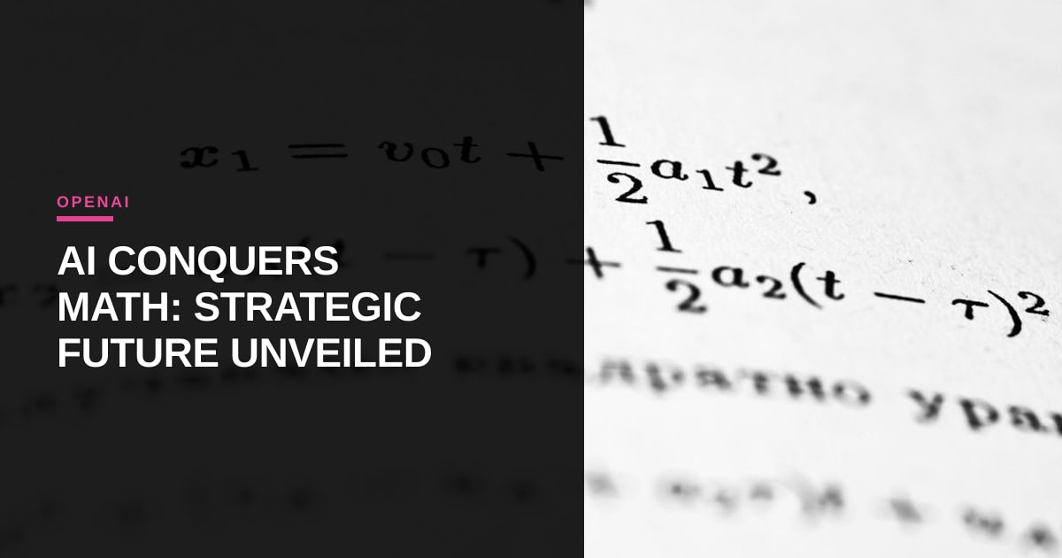 OpenAI's Math Breakthrough: A Blueprint for Strategic AI, Not Just Content Mills