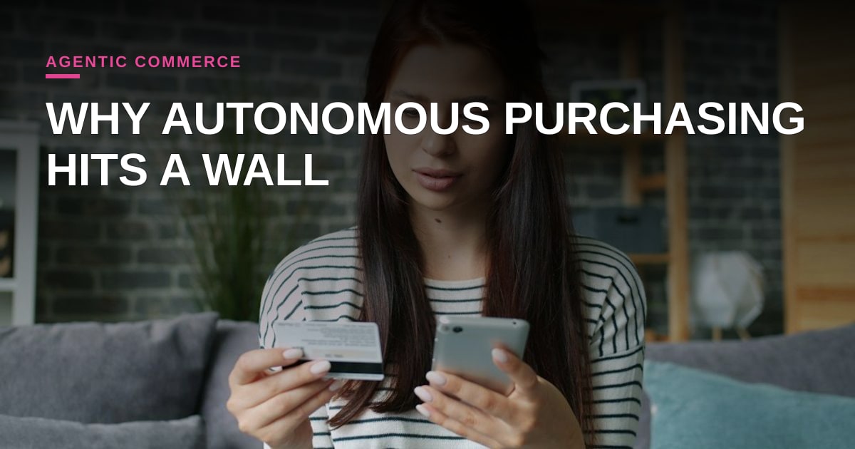 The Agentic Commerce Paradox: Why Autonomous Purchasing Can't Clear the Final Hurdle Yet