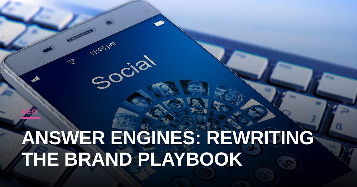 Beyond SEO: How Answer Engine Optimization is Rewriting the Brand Playbook