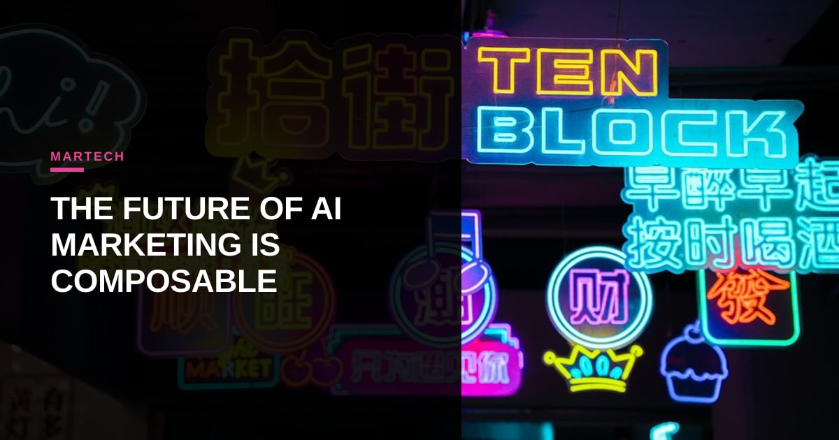 Beyond the Monolith: Why Composable Architecture is the Secret to Real AI Marketing