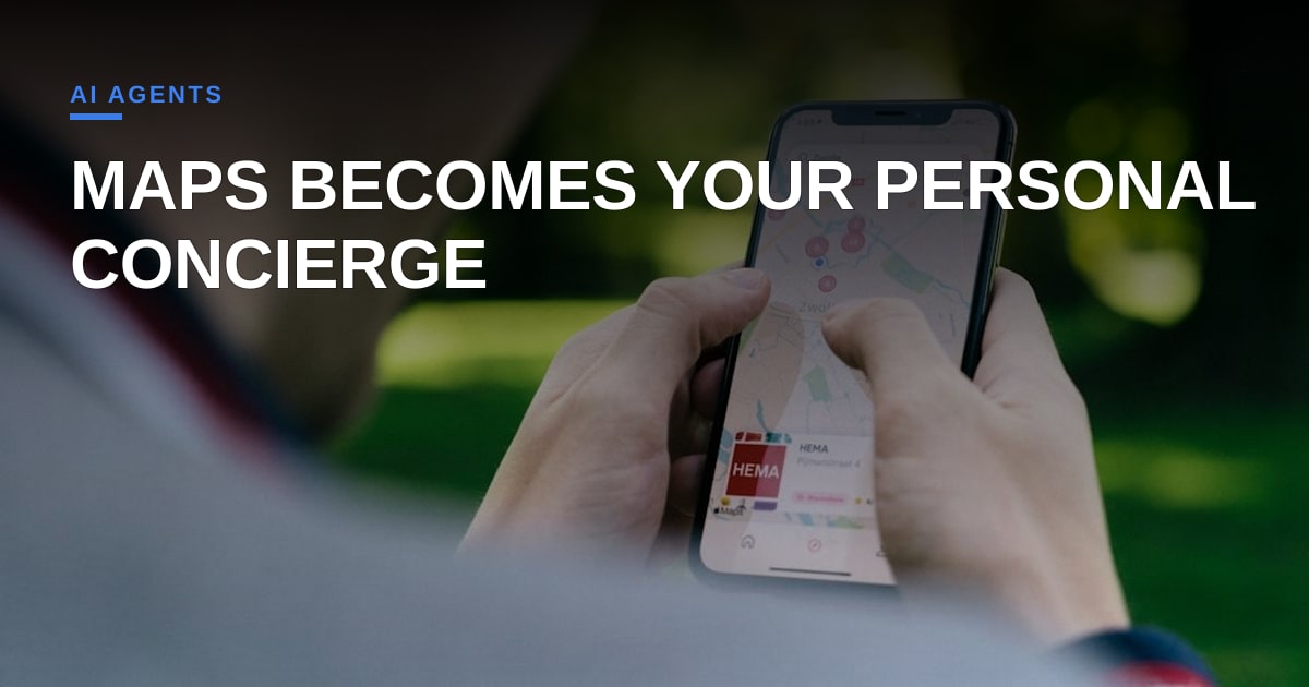 Google Maps Turns Into a Personal Concierge—But Does It Really Deliver?