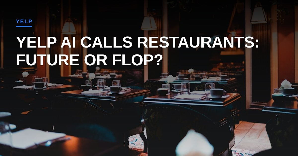 Yelp Wants Its AI to Call Restaurants for You. What Could Go Wrong?