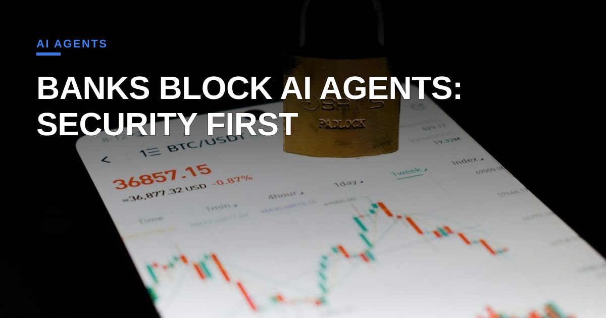 Banks Are Slamming the Door on AI Agents—And Honestly, Who Can Blame Them?