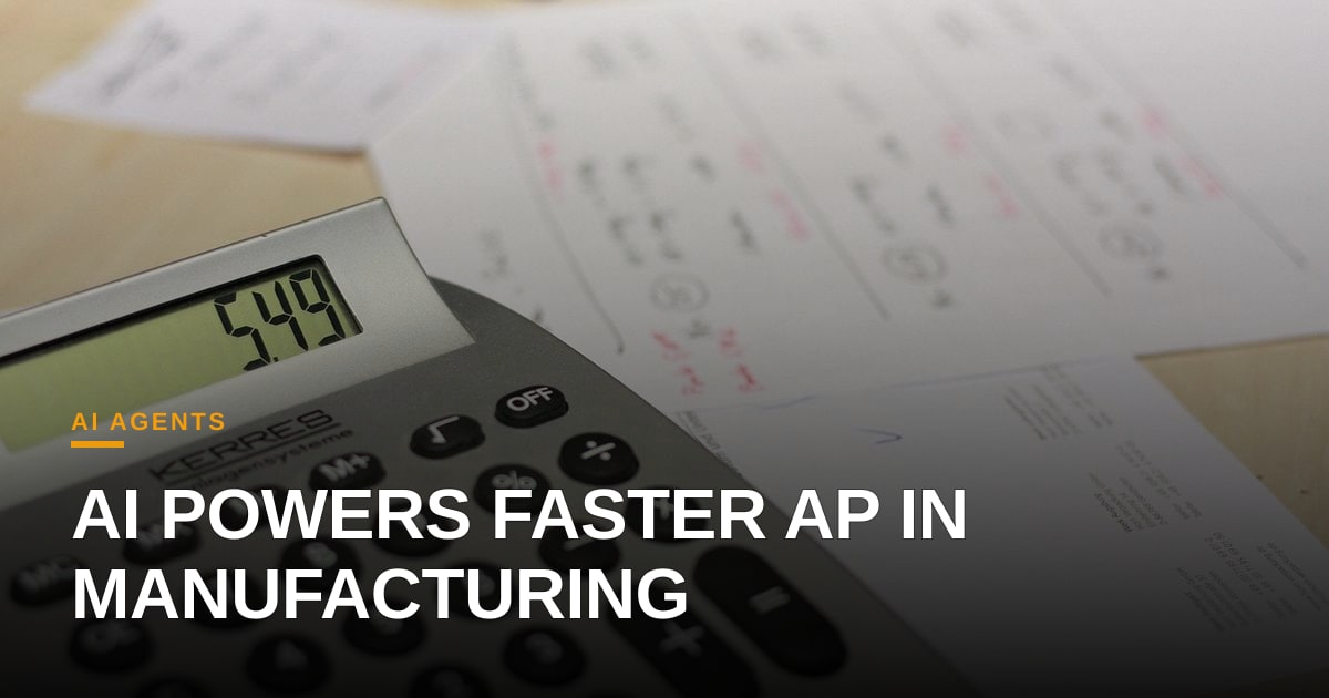 AI Embedded in Accounts Payable Streamlines Manufacturing Finance
