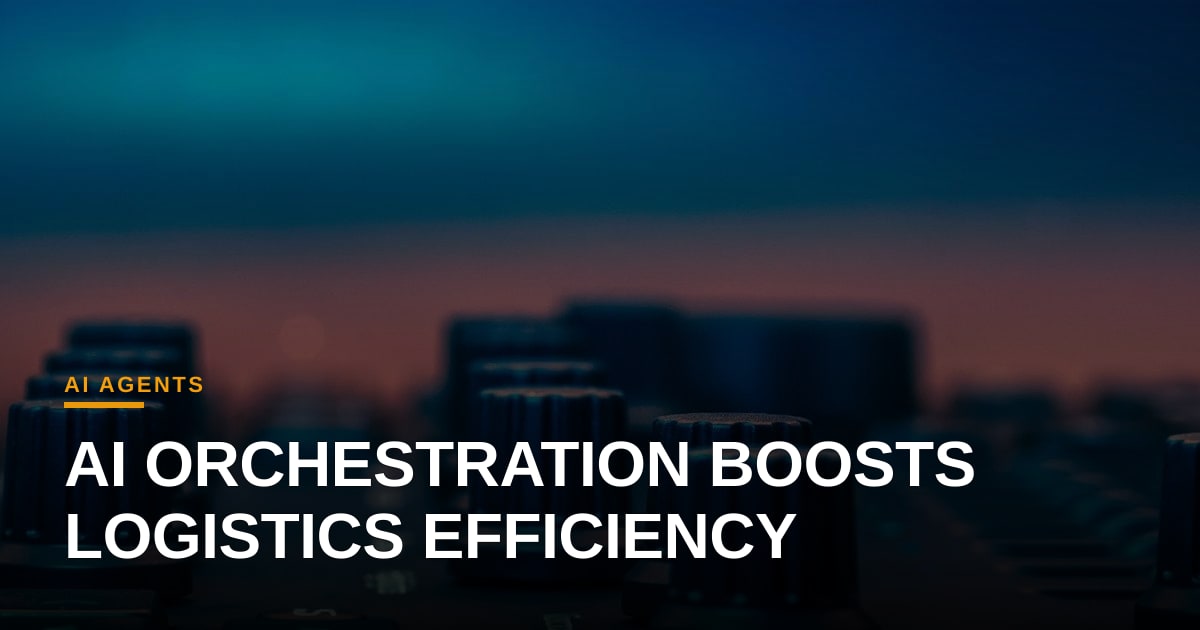 AI‑Driven Orchestration: Turning Logistics Fragmentation into Measurable Efficiency