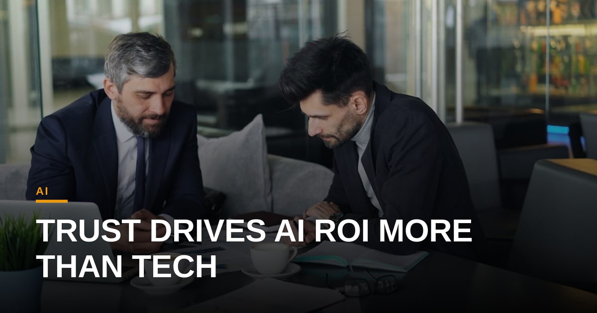 Why Trust, Not Technology, Determines the ROI of AI Deployments
