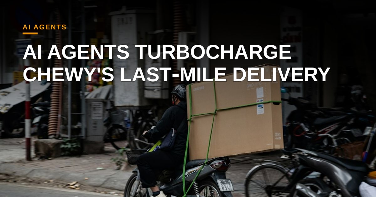 Chewy Leverages AI Agents to Sharpen Last‑Mile Delivery