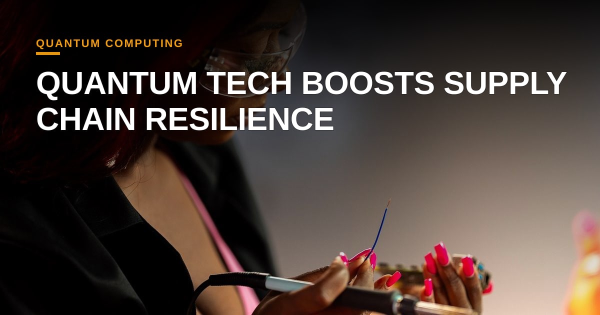 Quantum Optimization Offers Tangible Gains for Supply‑Chain Resilience