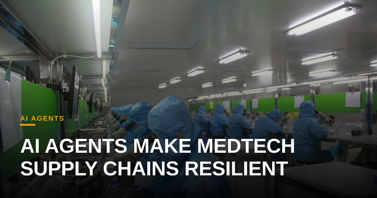 AI Agents Turn MedTech Supply Chains From Reactive to Resilient