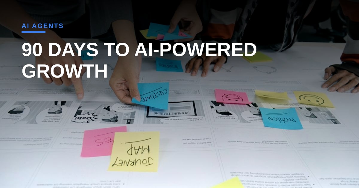 Moving Past the Pilot: A 90-Day Playbook for AI-Driven Growth