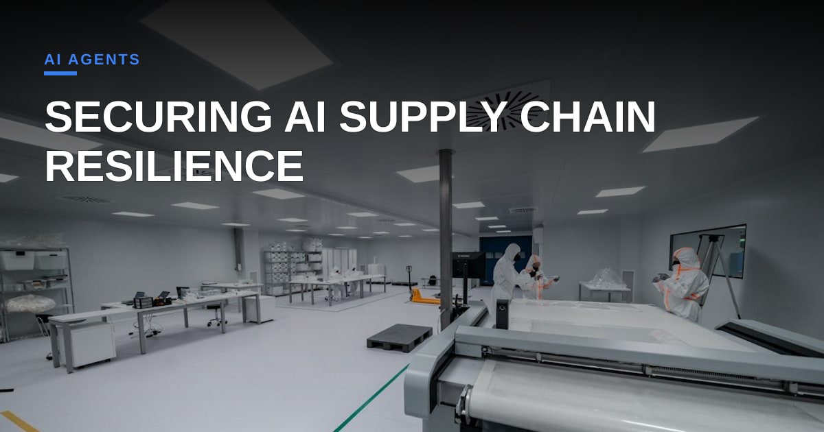 Building AI Agent Resilience: A Tactical Playbook for Securing Semiconductor Supply Chains