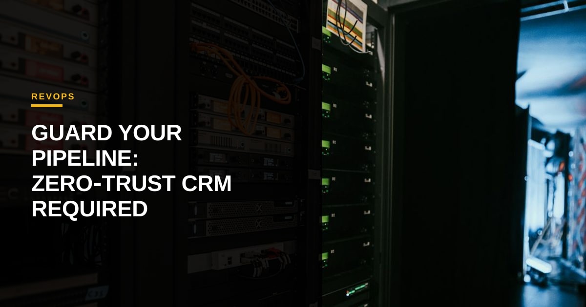 The $5 Million Pipeline Hazard: Why Autonomous RevOps Demands Zero-Trust CRM Architecture