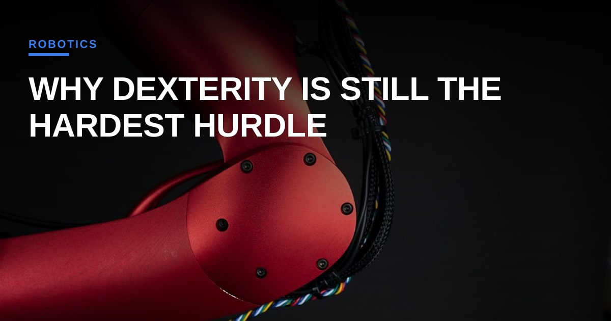 Why Dexterity Remains the Hardest Hurdle for Physical AI