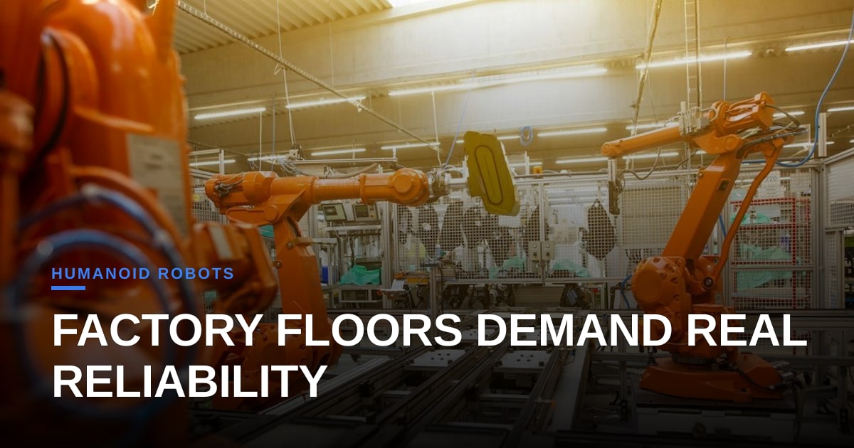 Sprinting Humanoids Make Headlines, But Factory Floors Demand Laundry-Day Reliability
