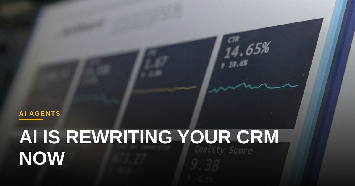 Why Your CRM Just Got Rewritten by AI Agents (And How to Profit from It)