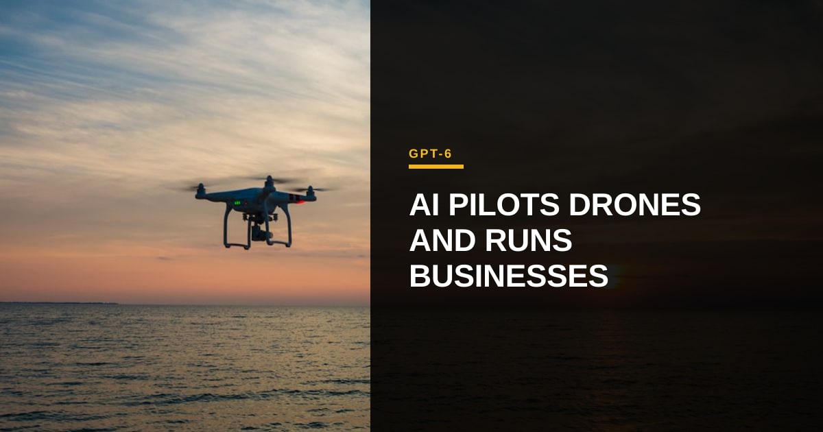 GPT-6 Astra Shows Real‑World ROI by Piloting Drones and Running a Solo Business