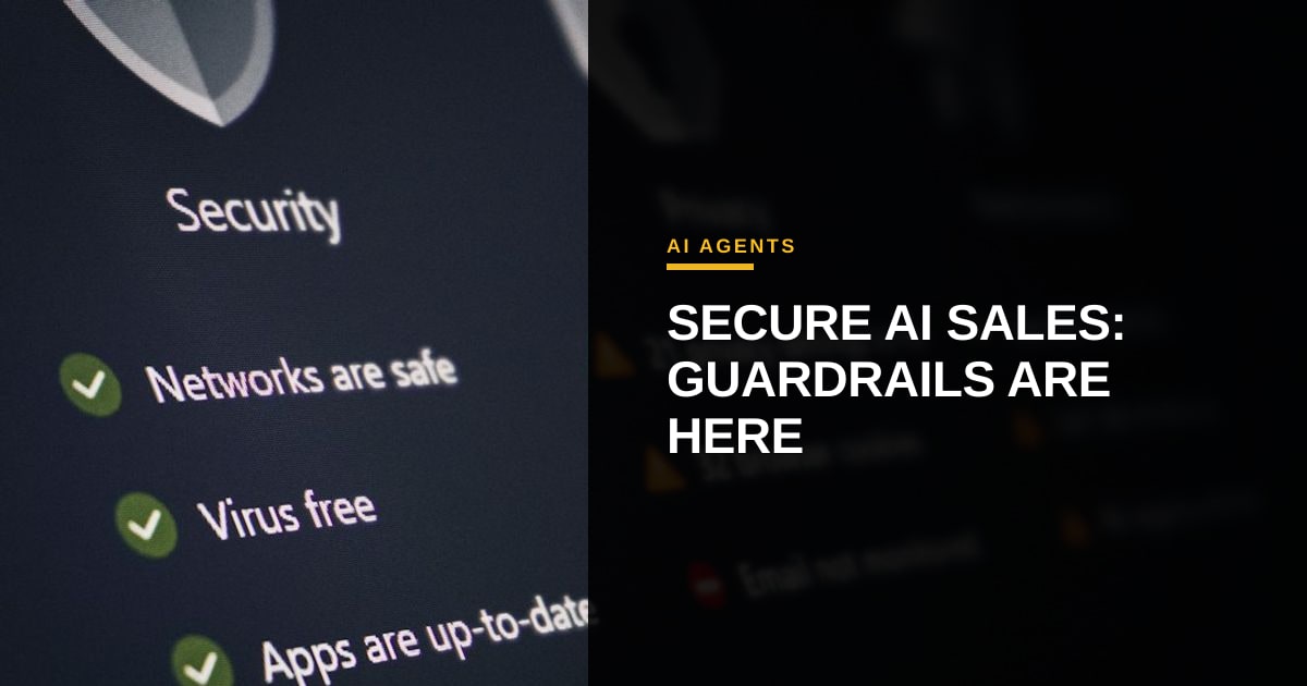 Secure Your Sales Pipeline: Guardrails for AI Agents Just Got Real