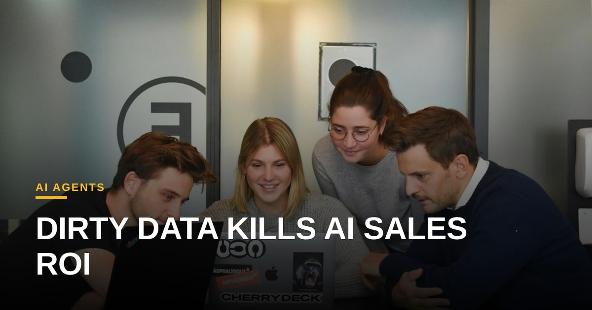 Stop Feeding Your Sales Agents Bad Data: The Silent Killer of AI ROI